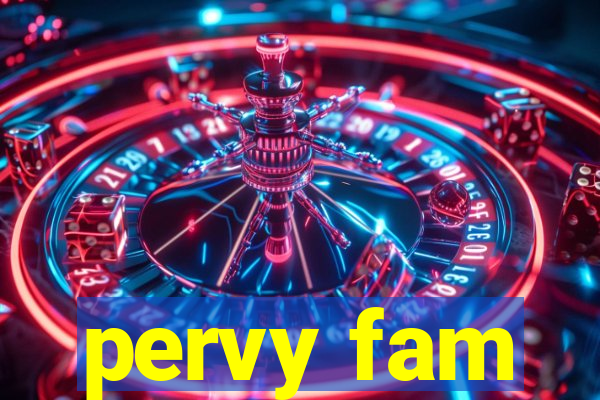 pervy fam