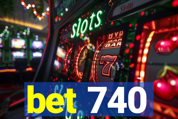 bet 740