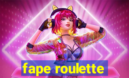 fape roulette