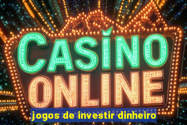 jogos de investir dinheiro