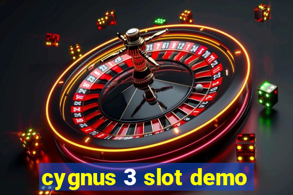 cygnus 3 slot demo