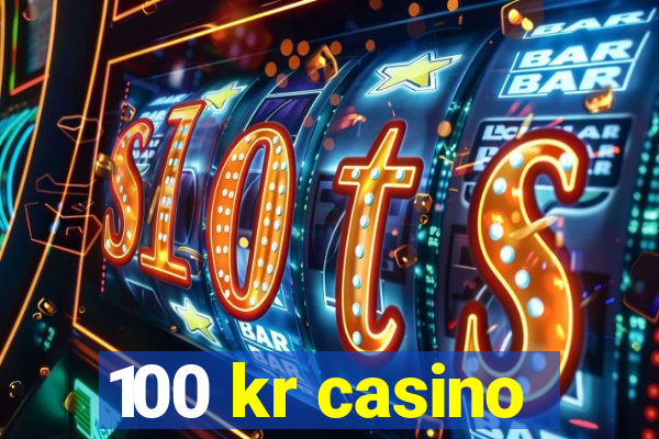 100 kr casino