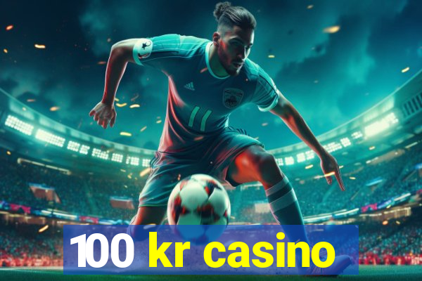 100 kr casino