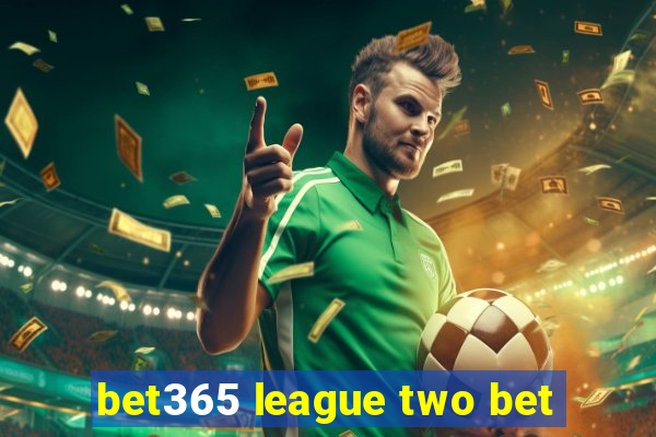 bet365 league two bet