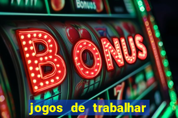 jogos de trabalhar para ganhar dinheiro