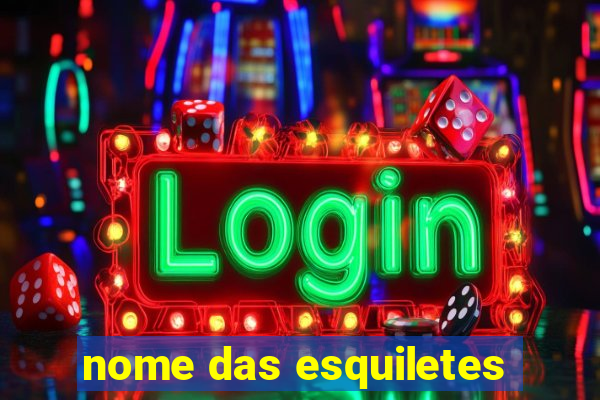 nome das esquiletes