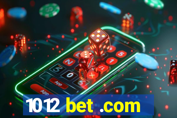 1012 bet .com