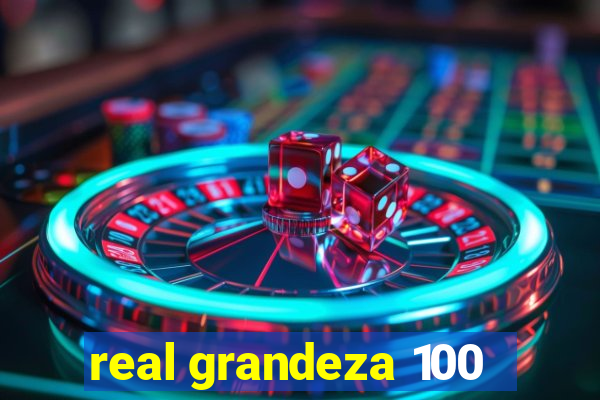 real grandeza 100