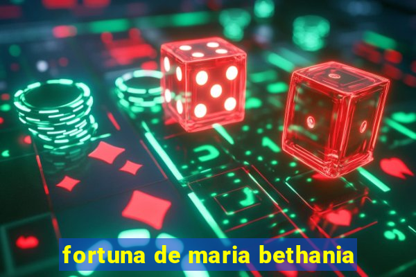 fortuna de maria bethania