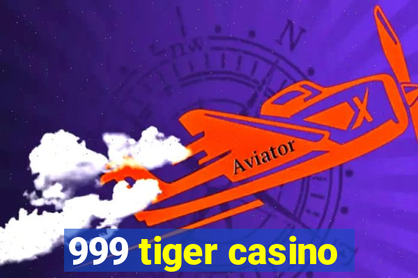 999 tiger casino