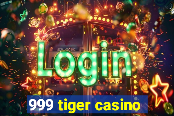 999 tiger casino