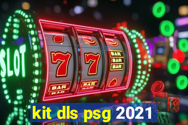 kit dls psg 2021