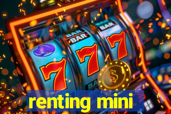 renting mini