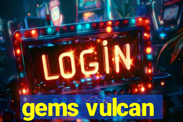 gems vulcan