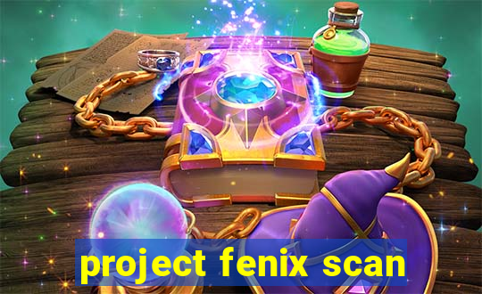 project fenix scan