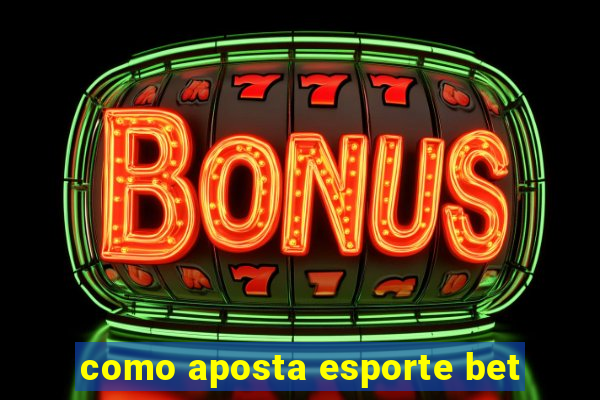 como aposta esporte bet