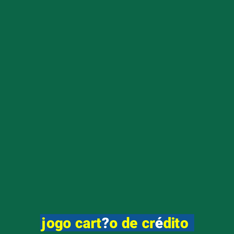 jogo cart?o de crédito