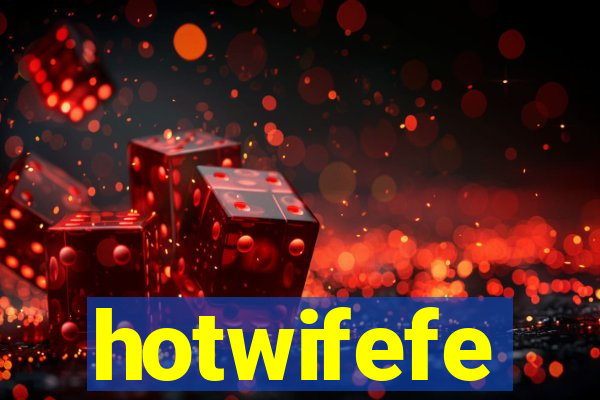 hotwifefe