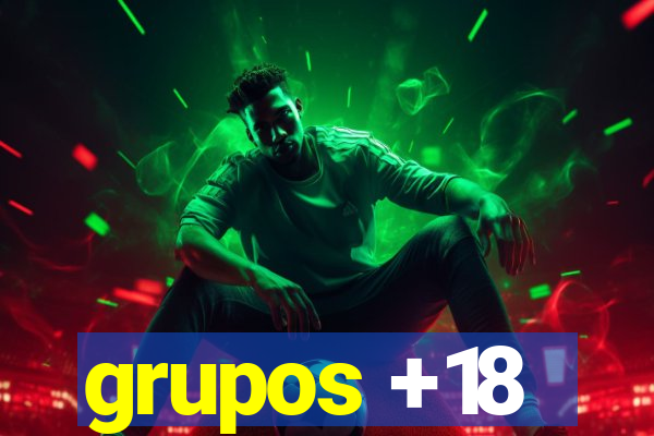 grupos +18