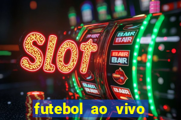 futebol ao vivo hoje online