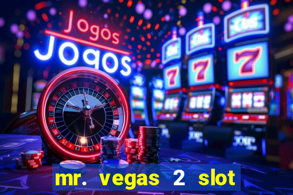 mr. vegas 2 slot free play