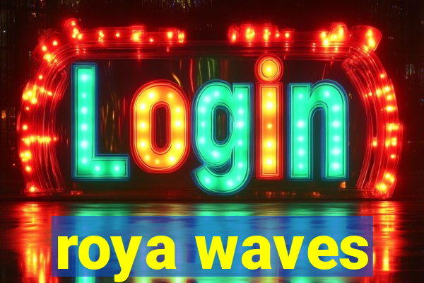 roya waves