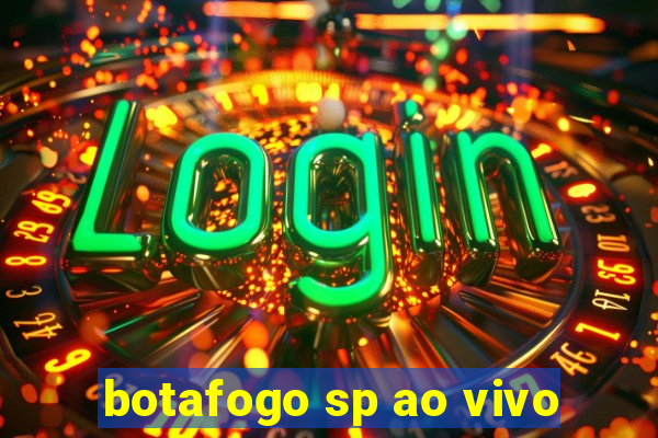 botafogo sp ao vivo