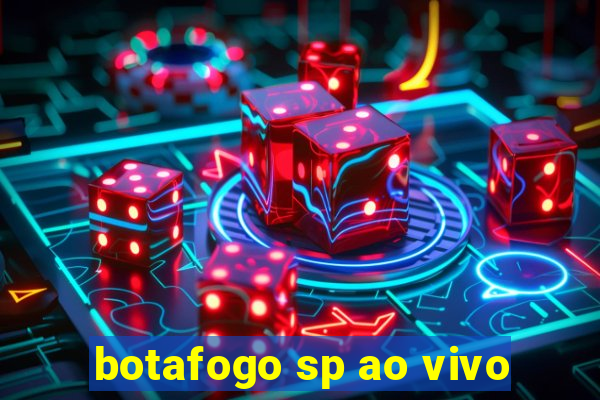 botafogo sp ao vivo