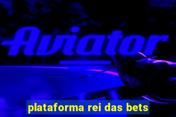 plataforma rei das bets