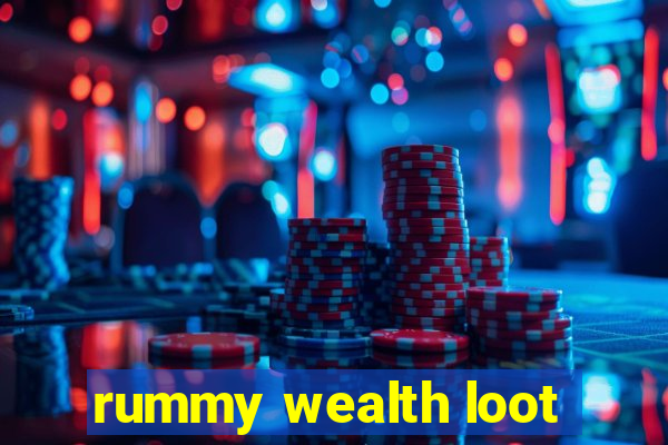 rummy wealth loot