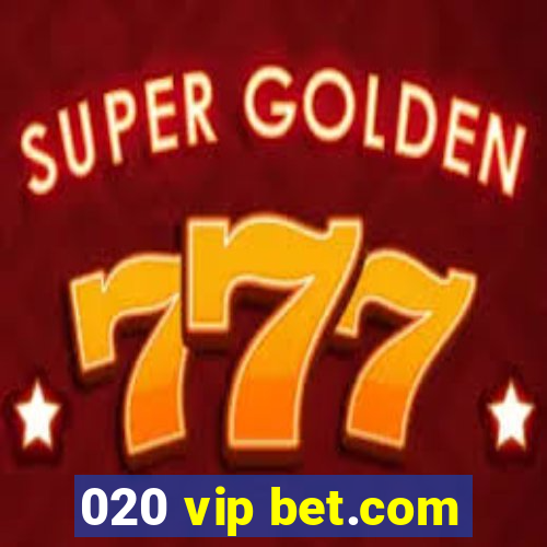 020 vip bet.com