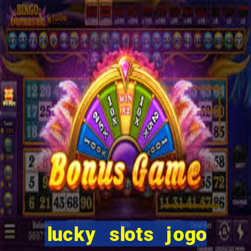 lucky slots jogo 777 casino