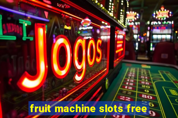 fruit machine slots free