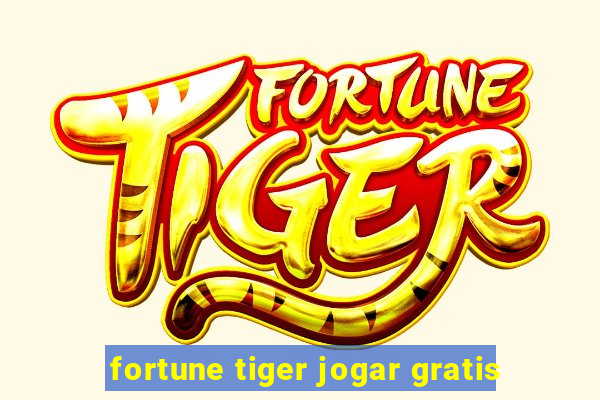 fortune tiger jogar gratis