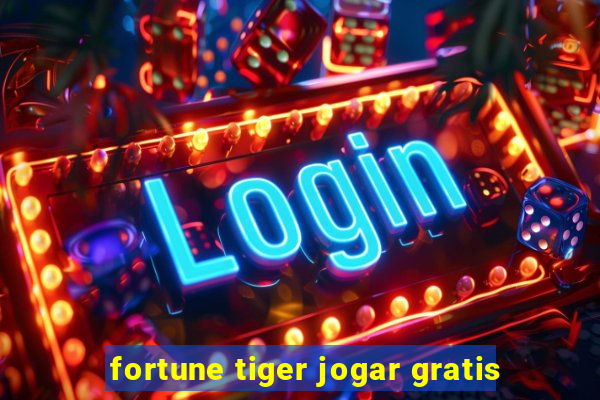 fortune tiger jogar gratis