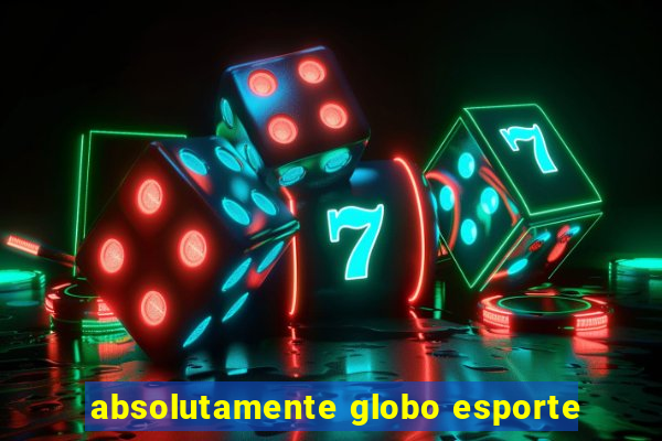 absolutamente globo esporte