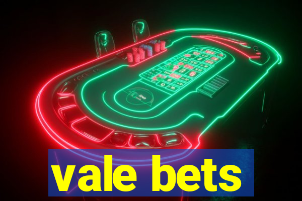 vale bets