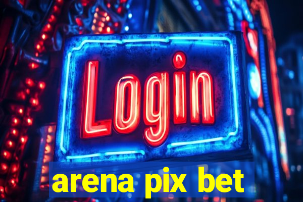 arena pix bet