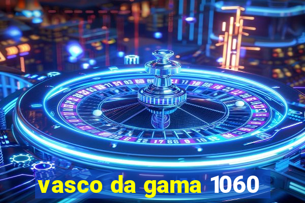 vasco da gama 1060