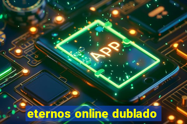 eternos online dublado