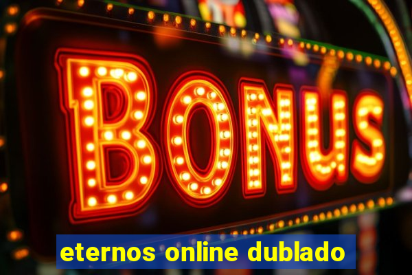 eternos online dublado