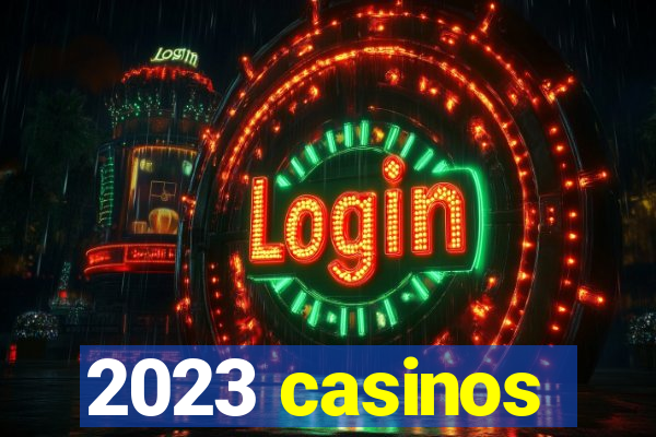 2023 casinos