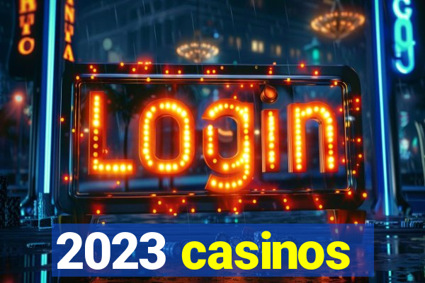 2023 casinos