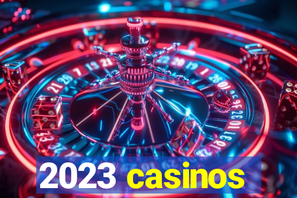 2023 casinos