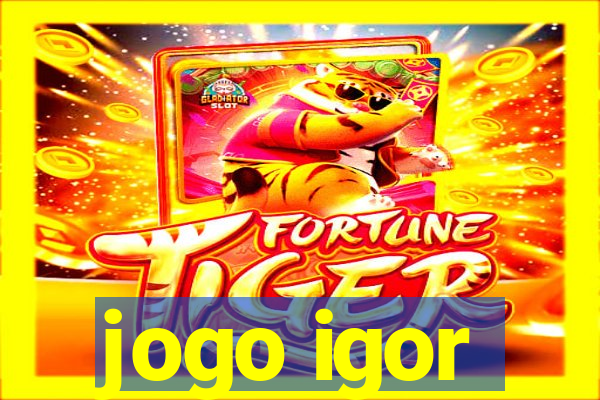 jogo igor