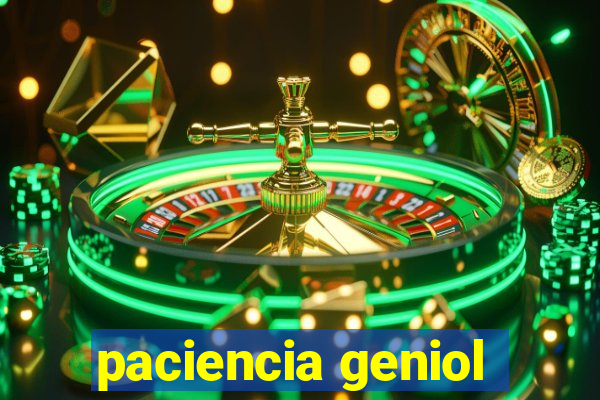 paciencia geniol