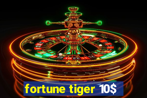 fortune tiger 10$