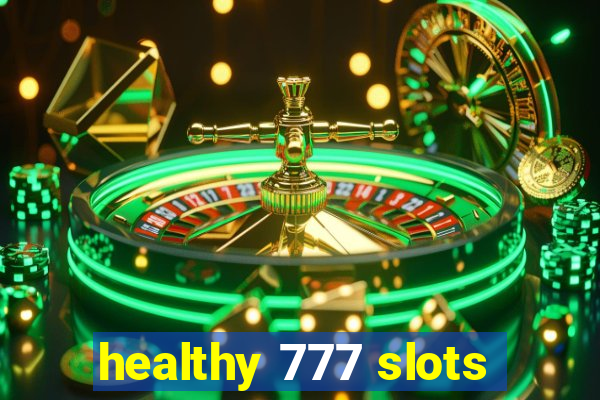 healthy 777 slots