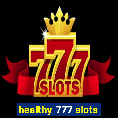 healthy 777 slots