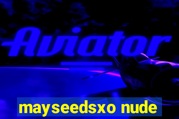 mayseedsxo nude